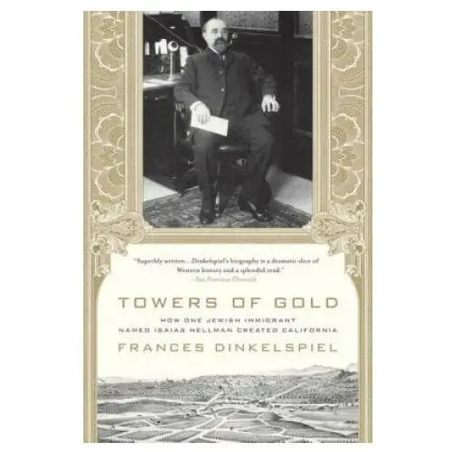 Griffin Towers of gold: how one jewish immigrant named isaias hellman created california