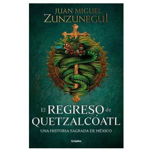 Grijalbo El regreso de quetzalcóatl / the return of quetzalcóatl