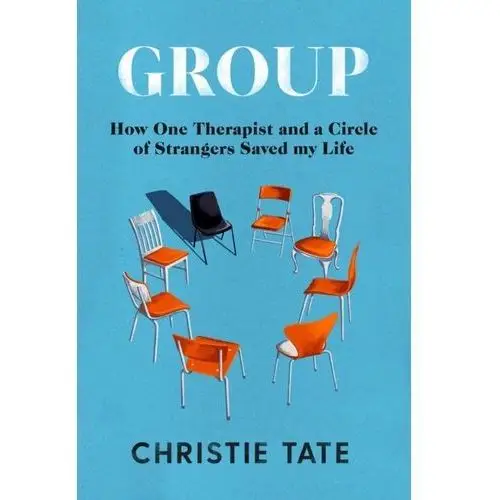 Group. How One Therapist and a Circle of Strangers Saved My Life