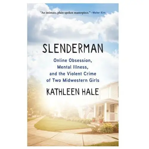 Slenderman: online obsession, mental illness, and the violent crime of two midwestern girls Grove atlantic