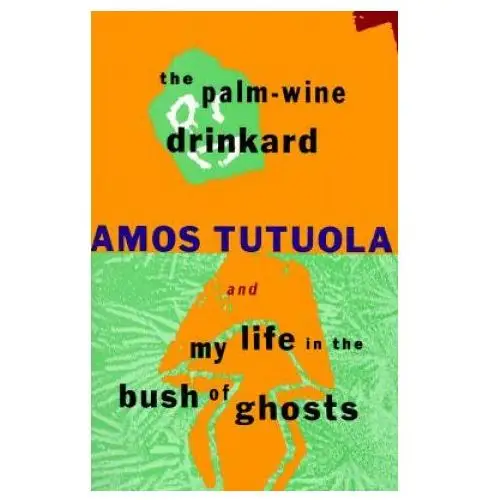 The palm-wine drinkard and my life in the bush of ghosts Grove/atlantic, inc