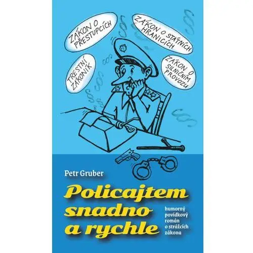 Policajtem snadno a rychle - humorný povídkový román o strážcích zákona Gruber Petr