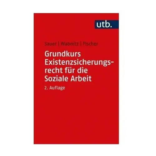 Grundkurs Existenzsicherungsrecht für die Soziale Arbeit