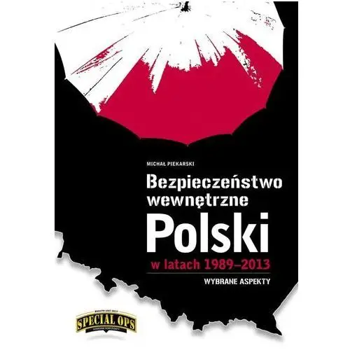 Bezpieczeństwo wewnętrzne polski w latach 1989-2013 - wybrane aspekty - michał piekarski Grupa medium