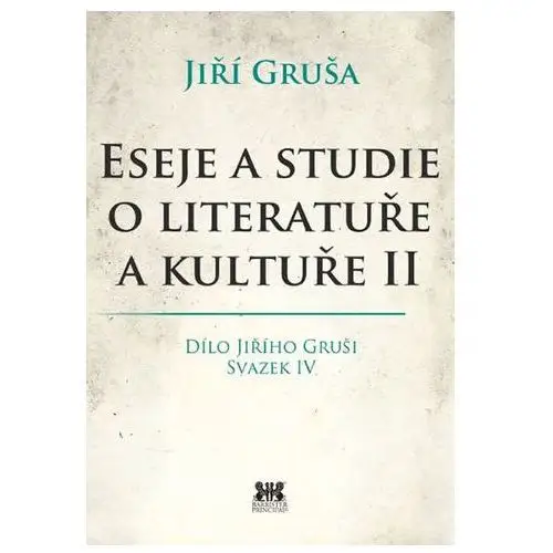 Gruša jiří Eseje a studie o literatuře a kultuře ii