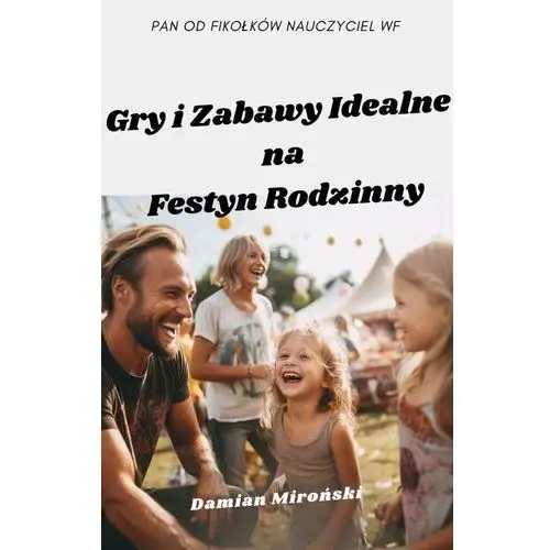 Gry i zabawy idealne na festyn rodzinny