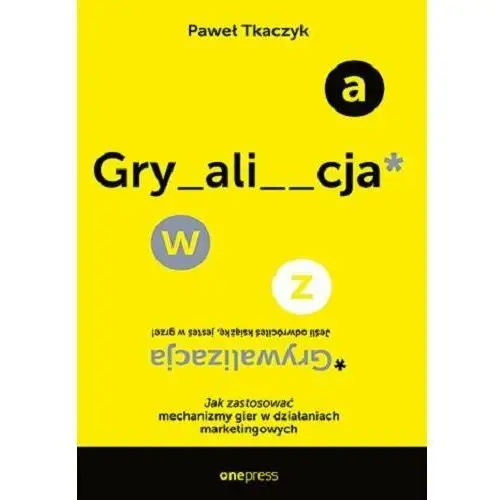 Grywalizacja. Jak zastosować mechanizmy gier w działaniach marketingowych