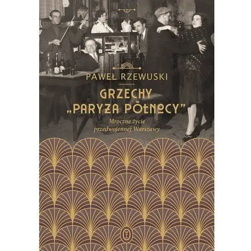 Grzechy "Paryża Północy". Mroczne życie przedwojennej Warszawy