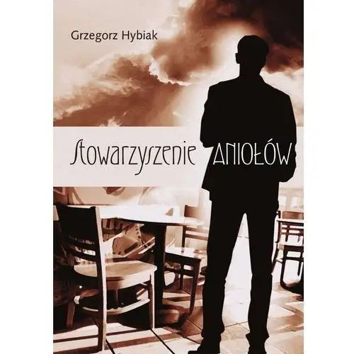 Stowarzyszenie aniołów - Grzegorz hybiak