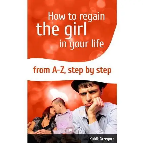 Grzegorz kubik How to regain the girl in your life from a-z,step by step - (pdf)