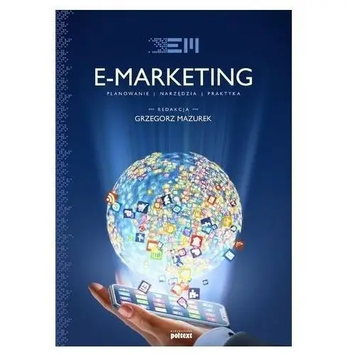 E-marketing. Strategia, planowanie, praktyka Grzegorz Mazurek