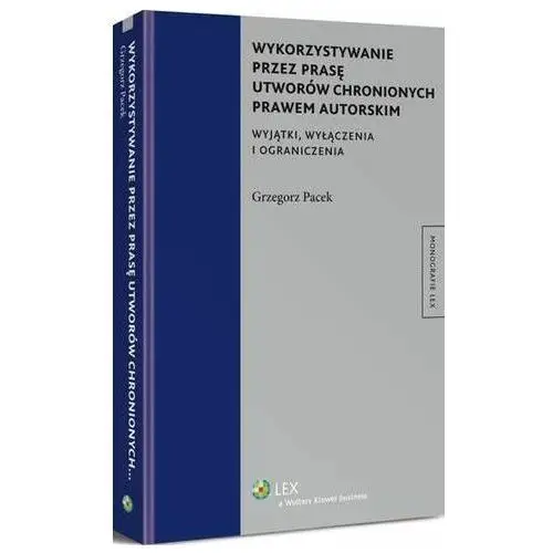 Wykorzystywanie przez prasę utworów chronionych prawem autorskim. wyjątki, wyłączenia i ograniczenia