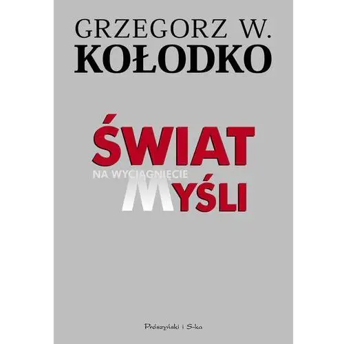 Grzegorz w. kołodko Świat na wyciągnięcie myśli