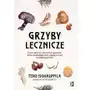 Grzyby lecznicze. Przewodnik po azjatyckich grzybach, które odmładzają ciało, dodają energii i przedłużają życie Sklep on-line