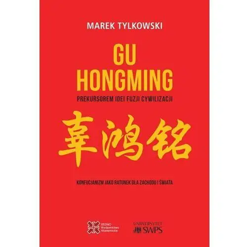 Gu Hongming prekursorem idei fuzji cywilizacji.Konfucjanizm jako ratunek dla Zachodu i świata