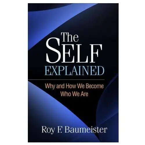 The Self Explained: Why and How We Become Who We Are