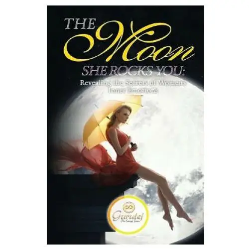 The moon she rocks you: secrets of a woman's inner nature Gurutej khalsa