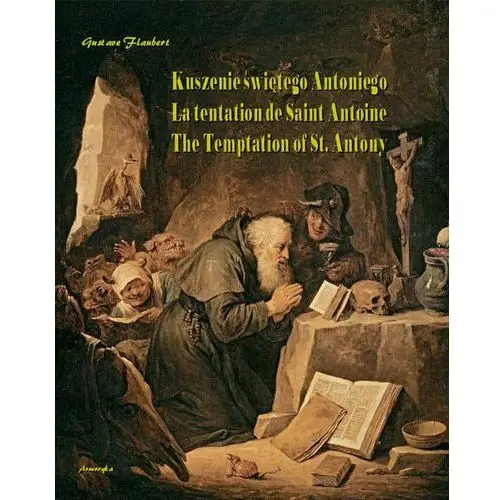 Gustave flaubert Kuszenie świętego antoniego. la tentation de saint antoine. the temptation of st. antony