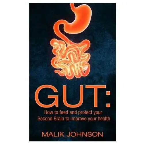 Gut: How to feed and protect your Second Brain to improve your health