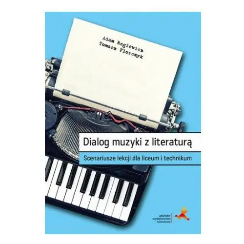 Gwo Dialog muzyki z literaturą. scenariusze lekcji dla liceum i technikum