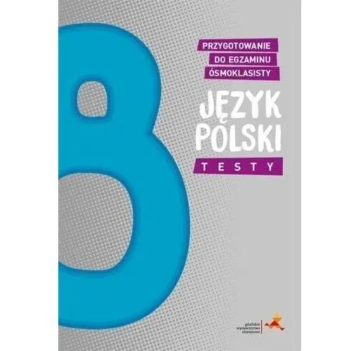 Język polski. testy. przygotowanie do egzaminu ósmoklasisty Gwo