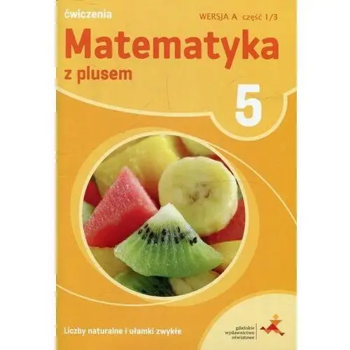 Matematyka SP 5 Z Plusem Liczby nat. wersja A GWO - Z. Bolałek, M. Dobrowolska, A. Mysior, S. Wojtan
