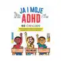 Ja i moje adhd. 60 ćwiczeń, które pomogą dziecku w samoregulacji, koncentracji i odnoszeniu sukcesów Gwp elżbieta zubrzycka Sklep on-line