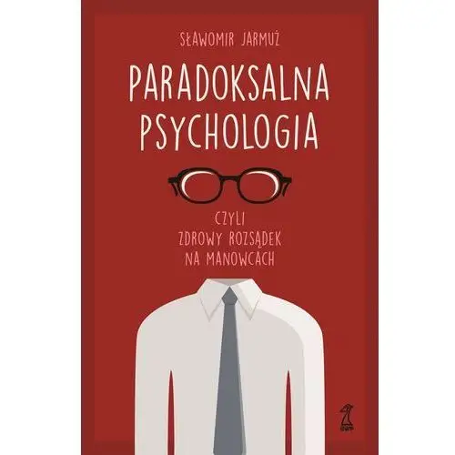 Paradoksalna psychologia czyli zdrowy rozsądek na manowcach - jarmuż sławomir - książka Gwp