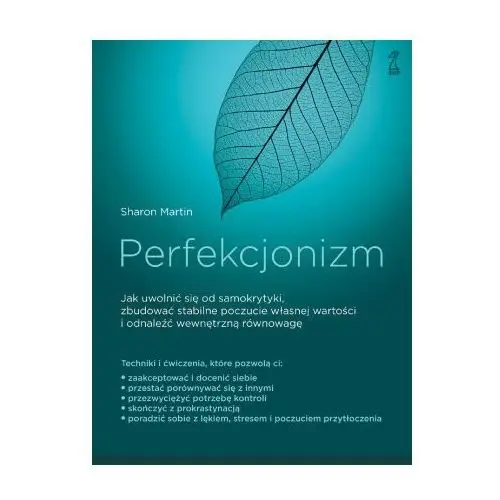 Perfekcjonizm. Jak uwolnić się od samokrytyki, zbudować stabilne poczucie własnej wartości i odnaleźć wewnętrzną równowagę?
