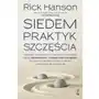 Siedem praktyk szczęścia.. Osiągnij wewnętrzny spokój i harmonię dzięki neuronauce i starożytnej mądrości w coraz bardziej chaotycznym - Hanson Rick - książka Sklep on-line