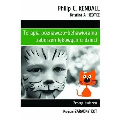 Terapia poznawczo-behawioralna zaburzeń lękowych u dzieci. zeszyt ćwiczeń. program: zaradny kot Gwp