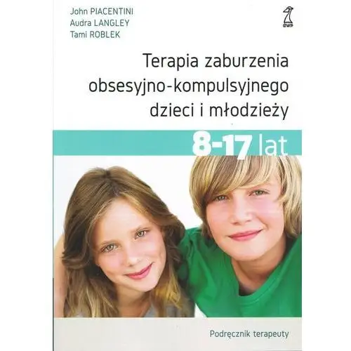 Gwp Terapia zaburzenia obsesyjno-kompulsyjnego dzieci i młodzieży. podręcznik terapeuty