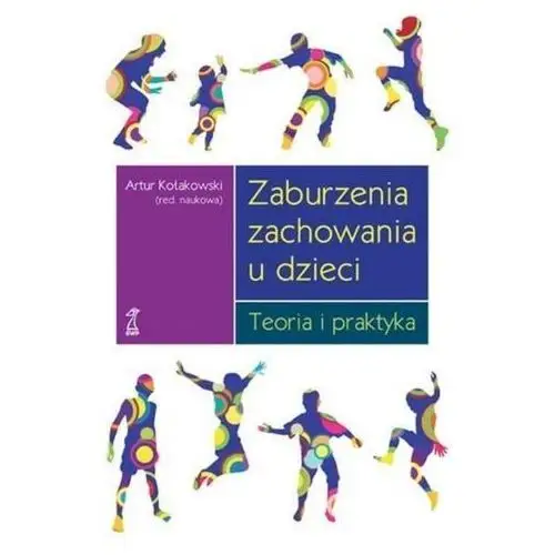 Zaburzenia zachowania u dzieci. Teoria i praktyka (dodruk 2020) - Kołakowski Artur (red.) - książka