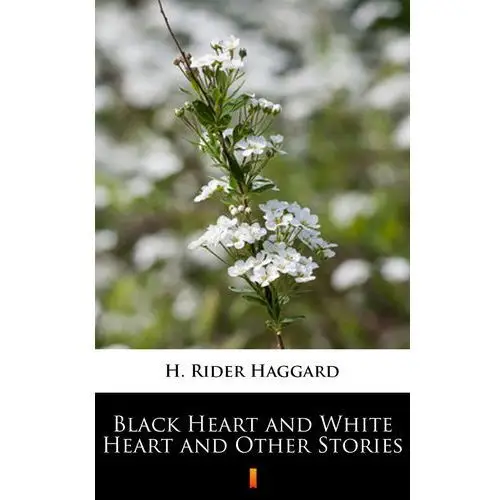 Black heart and white heart and other stories H. rider haggard