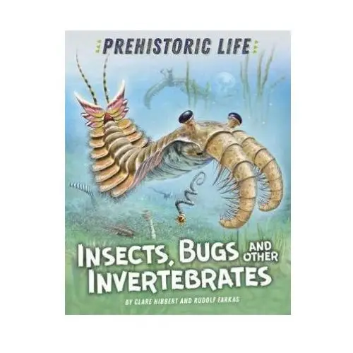 Prehistoric Life: Insects, Bugs and Other Invertebrates