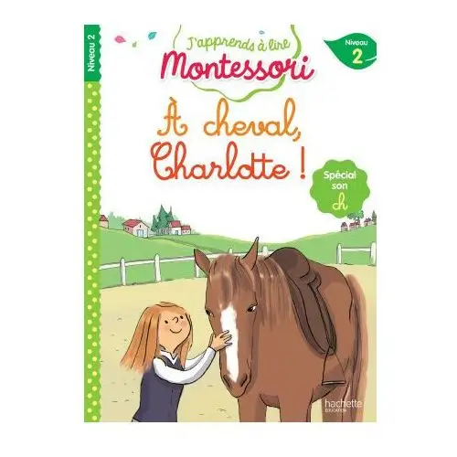 J'apprends à lire montessori - cp niveau 2: À cheval, charlotte! Hachette educ