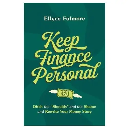 Keep finance personal: ditch the "shoulds" and the shame and rewrite your money story Hachette go