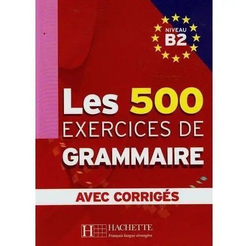 Les 500 Exercices de grammaire avec corriges Niveau B2