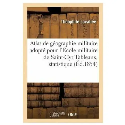 Atlas de geographie militaire adopte par le ministre de la guerre & ecole militaire de st-cyr 1853 Hachette livre - bnf