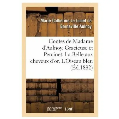 Hachette livre - bnf Contes de madame d'aulnoy. gracieuse et percinet. la belle aux cheveux d'or