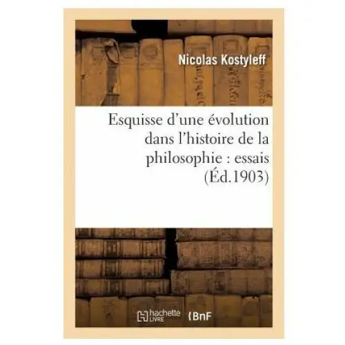 Hachette livre - bnf Esquisse d'une evolution dans l'histoire de la philosophie: essais