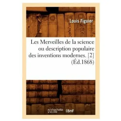 Les Merveilles de la Science Ou Description Populaire Des Inventions Modernes. [2] (Ed.1868)