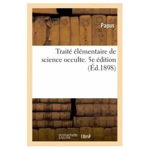 Hachette livre - bnf Traite elementaire de science occulte. 5e edition