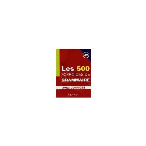 Les 500 exercices de grammaire A2 avec corriges