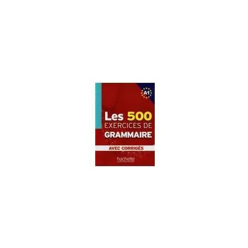 Hachette livre Les 500 exercices de grammaire avec corriges a1. - akyuz anne, bazelle-shahmaei bernadette, bonenfant joelle - książka