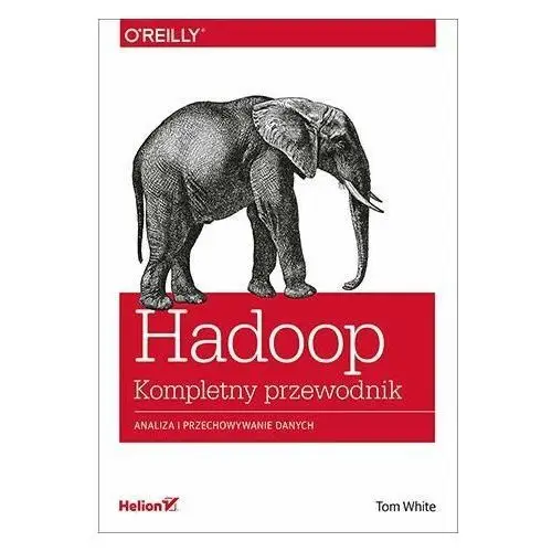 Hadoop. Komplety przewodnik. Analiza i przechowywanie danych