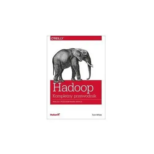 Hadoop. Komplety Przewodnik. Analiza I Przechowywanie Danych