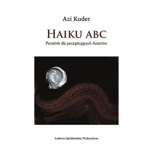 Haiku abc. poradnik dla początkujących autorów Ludowa spółdzielnia wydawnicza