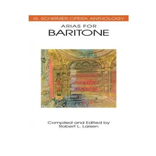 Arias for Baritone: G. Schirmer Opera Anthology