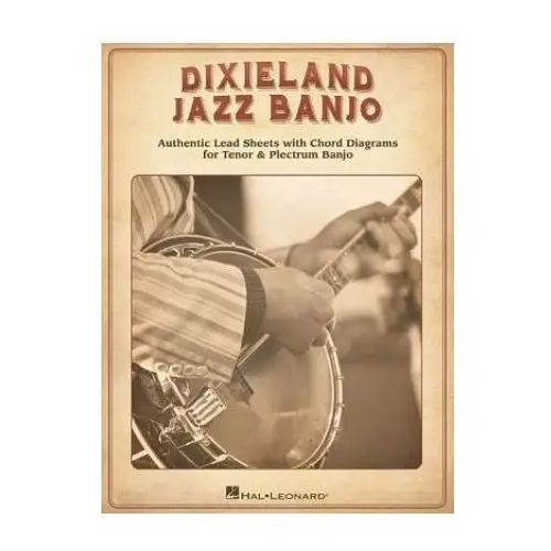 Hal leonard Dixieland jazz banjo: authentic lead sheets with chord diagrams for tenor & plectrum banjo